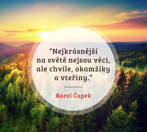 Nejkrásnější na světě nejsou věci, ale chvíle, okamžiky a vteřiny.