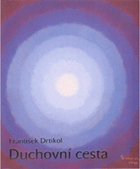 František Drtikol - Duchovní cesta, sv. 1